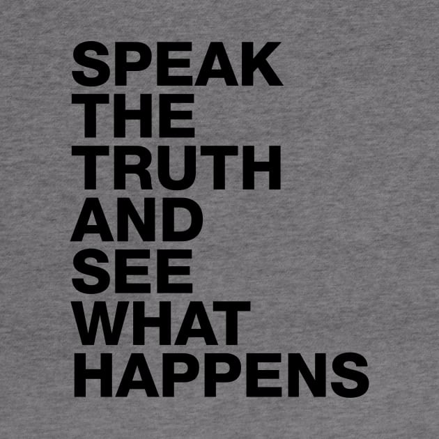 Speak The Truth And See What Happens by TeePublic Sucks - Don't Buy Here